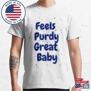 Feels Purdy Great Baby Classic T-Shirt Unisex